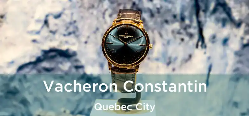  Vacheron Constantin Quebec City